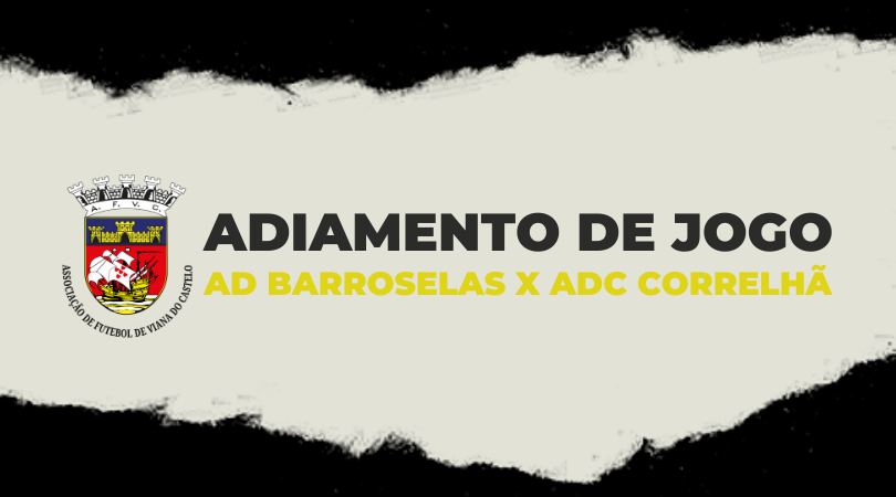 Adiamento do jogo "AD Barroselas x ADC Correlhã"