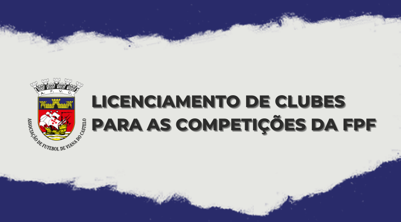 Comunicado oficial AFVC relativo ao Licenciamento de Clubes para as competições da FPF