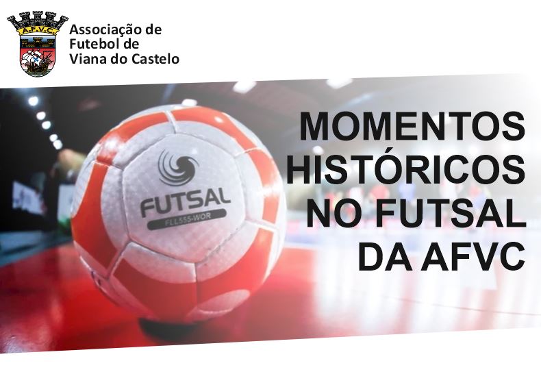 Momento histórico no Futsal da Associação de Futebol de Viana do Castelo